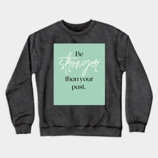 Be stronger than your past Crewneck Sweatshirt